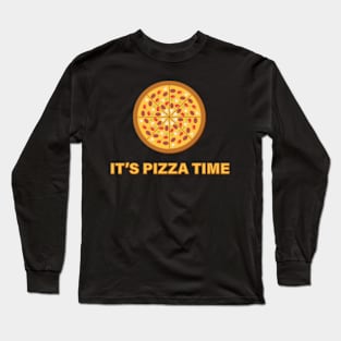 IT'S PIZZA TIME Long Sleeve T-Shirt